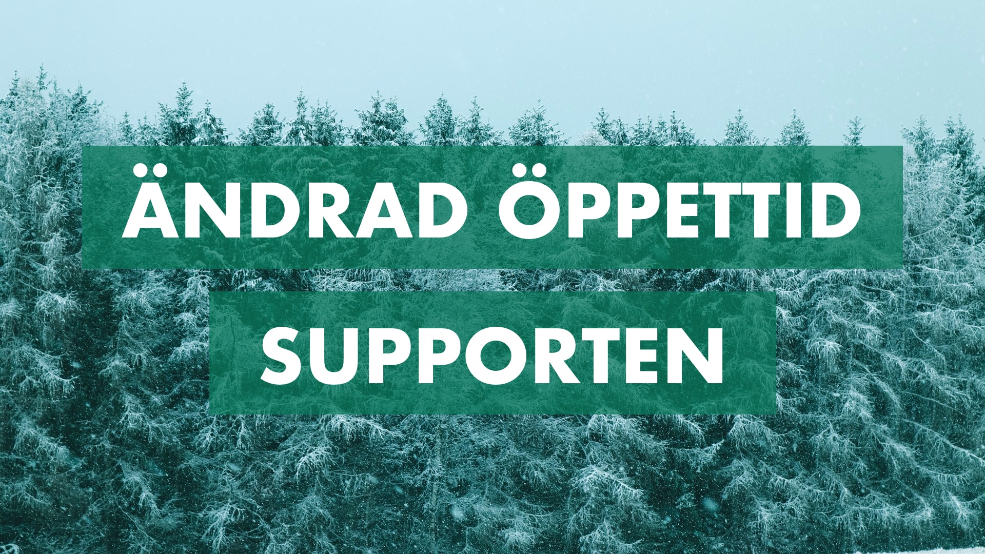 17/12 har vi ändrad öppettid i supporten